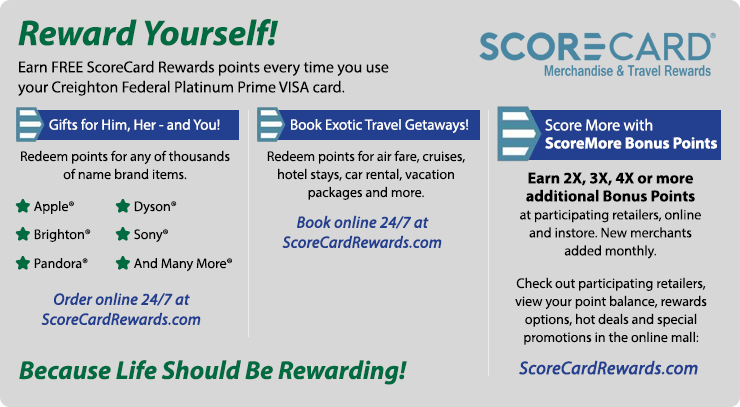 Earn Free ScoreCard Rewards Points every time you use your Creighton Federal Platinum online.
